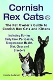 Cornish Rex Cats: The Pet Owner's Guide to Cornish Rex Cats and Kittens, Including Buying, Daily Care, Personality, Temperament, Health, Diet, Clubs and Breeders by 