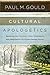 Cultural Apologetics: Renewing the Christian Voice, Conscience, and Imagination in a Disenchanted World