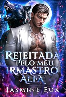 Livro Rejeitada pelo Meu Irmastro Alfa: Um Romance Proibido Companheiro Rejeitado Bebê Secreto Bilionário Lobisomem (Sussurros da Alcateia Livro 1)
