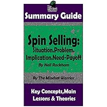 SUMMARY: Spin Selling: Situation.Problem.Implication.Need-Payoff: BY Neil Rackham | The MW Summary Guide (Sales & Selling, Management, Negotiation)