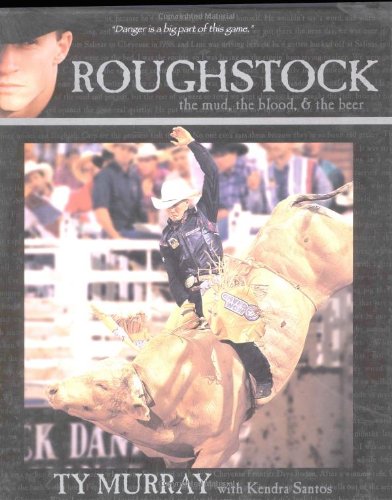 Roughstock - the Mud, the Blood & the Beer by Ty Murray, Kendra Santos