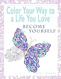 Color Your Way To A Life You Love: Become Yourself