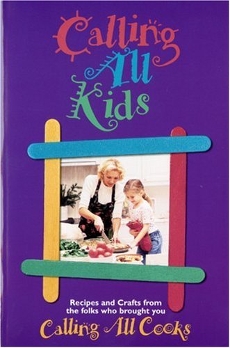 Calling All Kids: From the Folks Who Brought You Calling All Cooks Calling All Kids: From the Folks Who Brought You Calling All Cooks