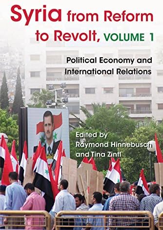 Syria from Reform to Revolt: Volume 1: Political Economy and International Relations (Modern Intellectual and Political History of the Middle East)