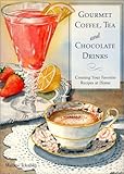 Gourmet Coffee, Tea and Chocolate Drinks: Creating Your Favorite Recipes at Home by Mathew Tekulsky