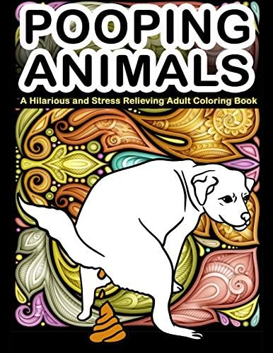 Pooping Animals : A Hilarious and Stress Relieving Adult Coloring Book: White Elephant Gag Gift Coloring Books For Adults