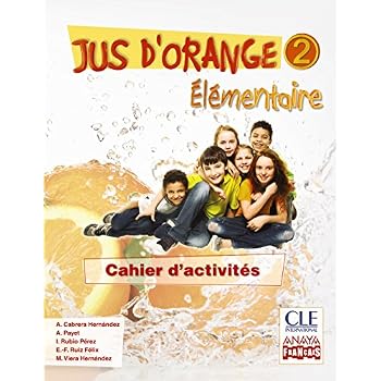 Jus d ' orange 2. Élémentaire. Cahier d ' activités. (Anaya Français) - 9788466790123 Jus d ' orange 2. Élémentaire. Cahier d ' activités. (Anaya Français) - 9788466790123
