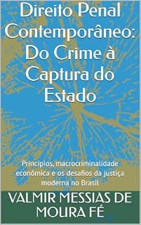Livro Direito Penal Contemporâneo: Do Crime à Captura do Estado: Princípios, macrocriminalidade econômica e os desafios da justiça moderna no Brasil