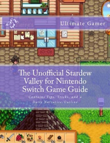 The Unofficial Stardew Valley for Nintendo Switch Game Guide: Contains Tips, Tricks, and a Daily Narrative/Outline Paperback – 6 Oct 2017
