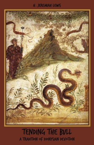 Tending the Bull: A Tradition of Dionysian Devotion by H. Jeremiah Lewis