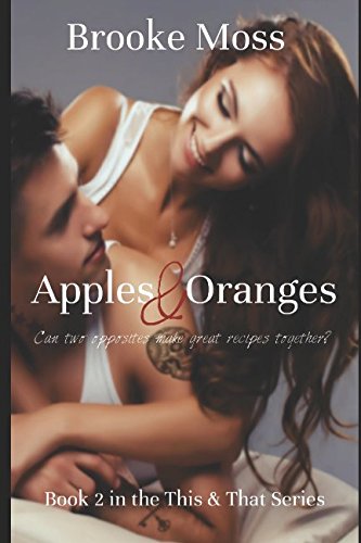 Apples & Oranges: Can two opposites make great recipes together? (The This & That Series) (Volume 2)