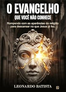Livro O EVANGELHO QUE VOCÊ NÃO CONHECE: Rompendo com as aparências da religião para descansar no que Jesus já fez.