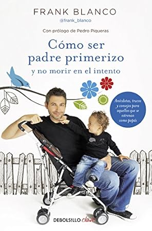Cómo Ser Padre Primerizo Y No Morir En El Intento - Libros para padres primerizos