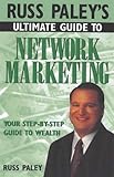 Russ Paley's Ultimate Guide to Network Marketing: Your Step-By-Step Guide to Wealth by