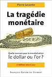 La Tragédie monétaire: Quelle monnaie pour la mondialisation, le dollar ou l'or ? (Histoire politi by