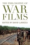 David LaRocca, "The Philosophy of War Films" (UP of Kentucky, 2018)