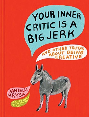 Your Inner Critic Is a Big Jerk: And Other Truths About Being Creative Hardcover – October 11, 2016