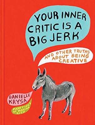 Your Inner Critic Is a Big Jerk: And Other Truths About Being Creative |  Amazon.com.br