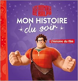 Les Mondes De Ralph Mon Histoire Du Soir L Histoire Du Film Disney Amazon Fr Disney Livres