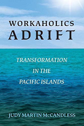 Workaholics Adrift: Transformation in the Pacific Islands (1) by Judy Martin McCandless