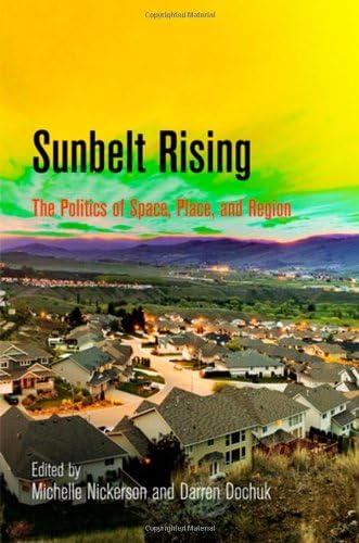 Sunbelt Rising: The Politics of Space, Place, and Region (Politics and Culture in Modern America)