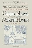 The Good News From North Haven: A Year in the Life of a Small Town by Michael L. Lindvall
