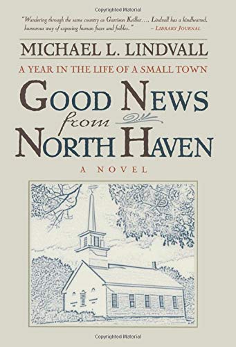 The Good News From North Haven: A Year in the Life of a Small Town by Michael L. Lindvall