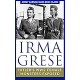Irma Grese: Hitler's WW2 Female Monsters Exposed