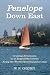 Penelope Down East: Cruising Adventures in an Engineless Catboat Along the World's Most Beautiful Coast