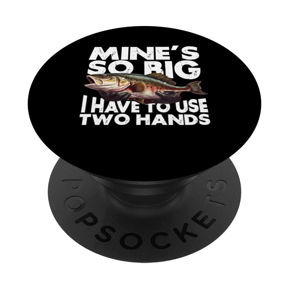 Mine's So Big I Have To Use Two Hands Funny Bass Fishing PopSockets Swappable PopGrip