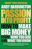 Passion Into Profit: How to Make Big Money From Who You Are and What You Know