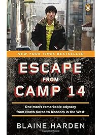 Escape from Camp 14: One Man's Remarkable Odyssey from North Korea to Freedom in the West