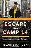 Escape from Camp 14: One Man's Remarkable Odyssey from North Korea to Freedom in the West