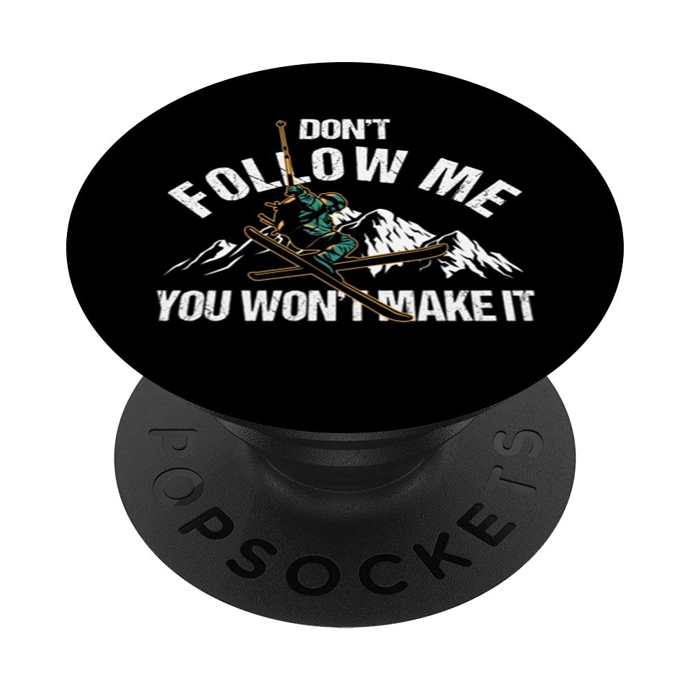 Dont Follow Me You Wont Make It Skiing Ski Nature Mountains PopSockets Swappable PopGrip