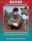 Elvis: Like Any Other Soldier (The Pictorial History of Elvis Presley's Army Years: 1957-1960)