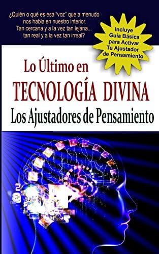 "Lo Ultimo en Tecnologia Divina: Los Ajustadores de Pensamiento": Descubre esa "voz" interior que nos conecta con la energia creadora y nos permite evolucionar espiritualmente. (Spanish Edition)