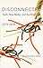 Disconnected: Youth, New Media, and the Ethics Gap (The John D. and Catherine T. MacArthur Foundation Series on Digital Media and Learning)