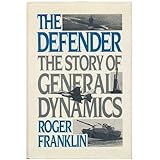 The Defender: The Story of General Dynamics