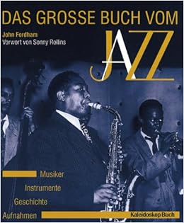Das Grosse Buch Vom Jazz Geschichte Instrumente Musiker Aufnahmen Amazon De John Fordham Sonny Rollins Peter Niklas Wilson Peter Niklas Wilson Bucher