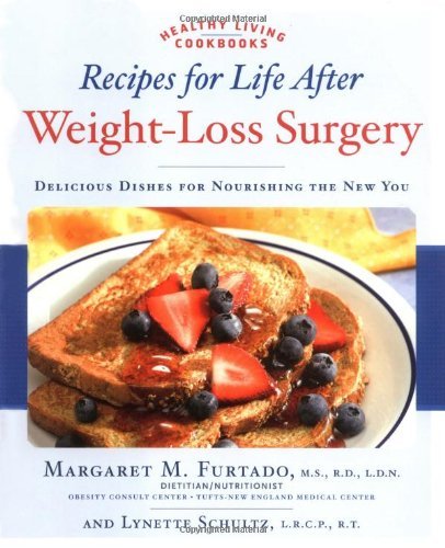 Recipes for Life After Weight-Loss Surgery: Delicious Dishes for Nourishing the New You (Healthy Liv by Margaret Furtado