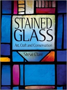 Stained Glass: Art, Craft and Conservation Stained Glass: Art, Craft and Conservation