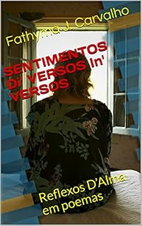 Livro SENTIMENTOS Di' VERSOS In' VERSOS: Reflexos D’Alma em poemas (Poesia Livro 1)