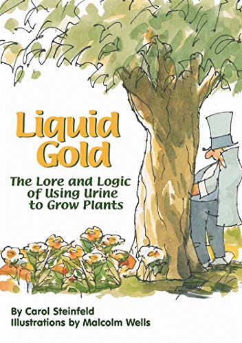 Liquid Gold: The Lore and Logic of Using Urine to Grow Plants cover