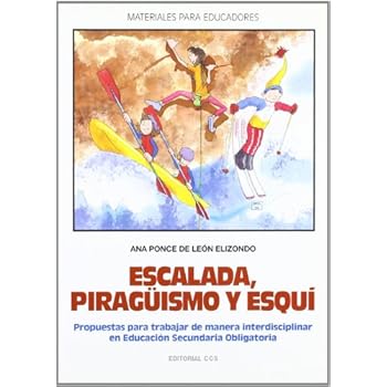 Escalada, piragüismo y esquí: Propuestas para trabajar de manera interdisciplinar en la ESO (Materiales para educadores) Escalada, piragüismo y esquí: Propuestas para trabajar de manera interdisciplinar en la ESO (Materiales para educadores)