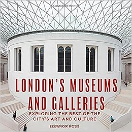 London’s Museums and Galleries: Exploring the Best of the City’s Art and Culture