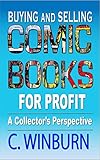 Buying And Selling Comic Books For Profit: A Collector's Perspective by Chris Winburn