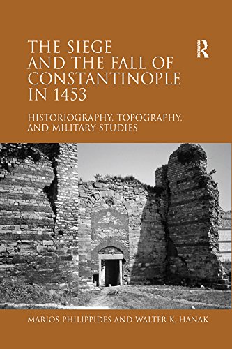 The Siege and the Fall of Constantinople in 1453: Historiography, Topography, and Military Studies by Marios Philippides
