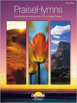 Praisehymns Blended Worship Arrangements By Susan Naylor Callaway Callaway Susan Naylor Hal Leonard Corp 0073999107432 Amazon Com Books