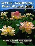Water Gardening: Water Lilies and Lotuses by Perry D. Slocum, Peter Robinson