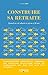 Construire sa retraite: Quand on est salarié et qu'on a 50 ans (EYROLLES) (French Edition) by 